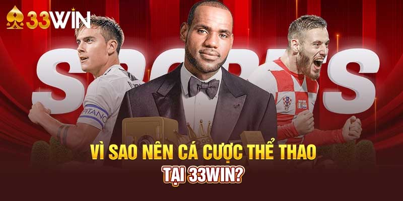 Vì sao nên cá cược thể thao 33WIM