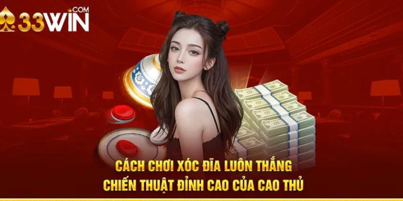 Bí quyết thắng xóc đĩa 33Win2