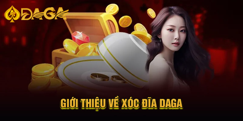 Giới thiệu về xóc đĩa Daga